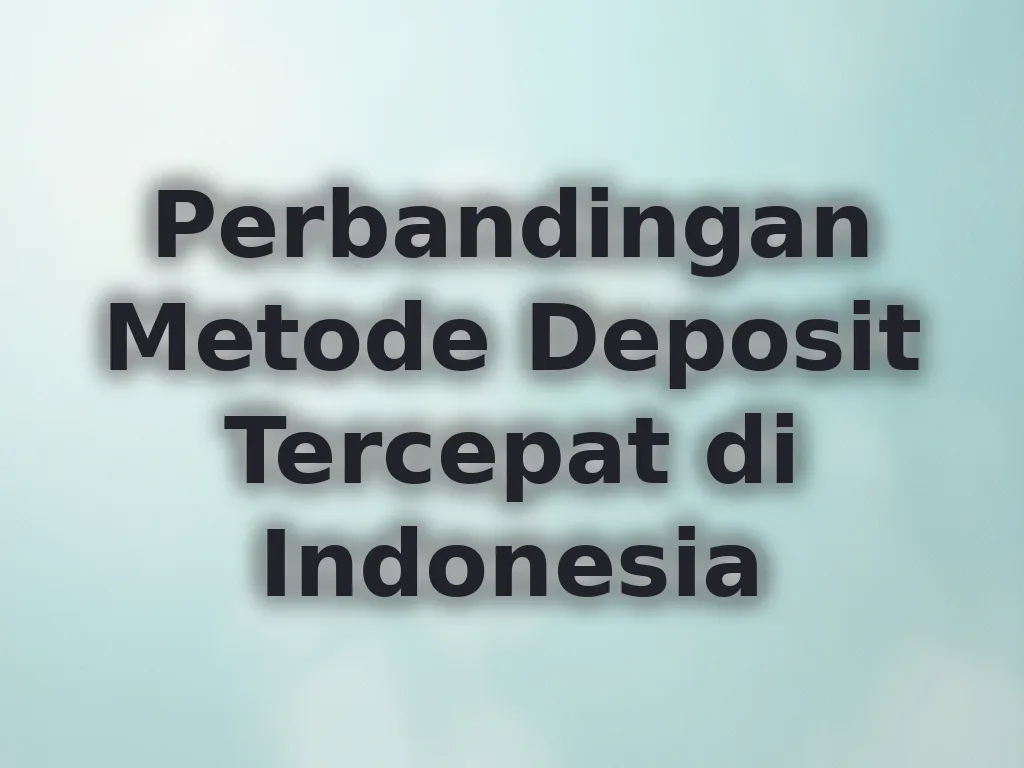 Perbandingan Metode Deposit Tercepat di Indonesia